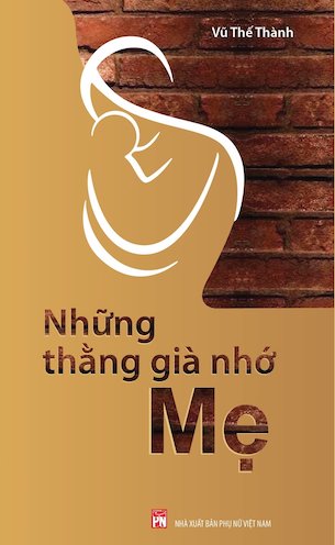 Những Thằng Già Nhớ Mẹ - Vũ Thế Thành