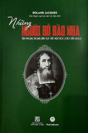 Những người Bồ Đào Nha Tiên phong trong lĩnh vực Việt ngữ học (cho đến 1560) - Roland Jacques