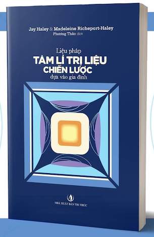 Liệu Pháp Tâm Lí Trị Liệu Chiến Lược Dựa Vào Gia Đình - Jay Haley, Madeleine Richeport-Haley