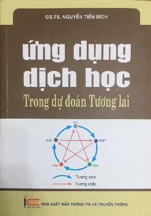 Sách Ứng Dụng Dịch Học Trong Dự Đoán Tương Lai - GS.TS Nguyễn Tiến Đích