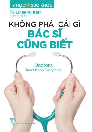sách Không Phải Cái Gì Bác Sĩ Cũng Biết - Lingaraj Nath