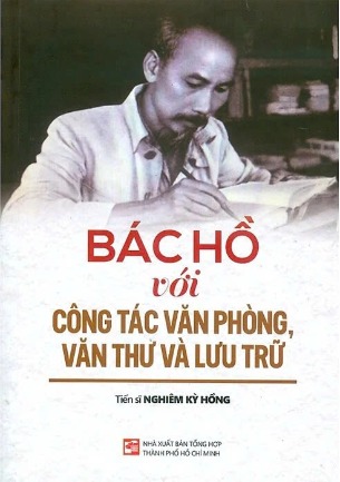 sách Bác Hồ Với Công Tác Văn Phòng, Văn Thư Và Lưu Trữ - TS. Nghiêm Kỳ Hồng