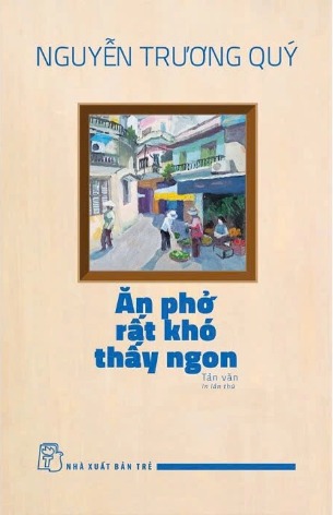 sách Ăn Phở Rất Khó Thấy Ngon - Nguyễn Trương Quý