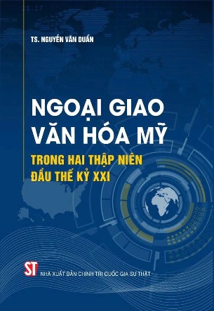 sách Ngoại giao văn hóa Mỹ - trong hai thập niên đầu thế kỷ XXI - TS. Nguyễn Văn Duẩn