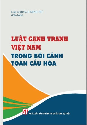 sách Luật cạnh tranh Việt Nam trong bối cảnh toàn cầu hóa - LS. Quách Minh Trí (chủ biên)