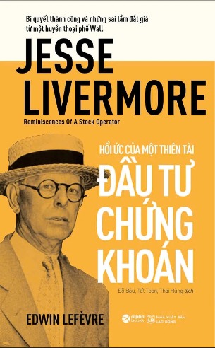 sách Jesse Livermore - Reminiscences Of A Stock Operator - Hồi Ức Của Một Thiên Tài Đầu Tư Chứng Khoán - Edwin Lefèvre