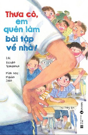 Sách Thưa Cô, Em Quên Làm Bài Tập Về Nhà! (Etsuko Yamamoto)