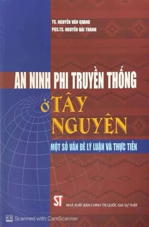 Sách An ninh phi truyền thống ở Tây Nguyên – Một số vấn đề lý luận và thực tiễn - TS. Nguyễn Hải Thanh - TS. Nguyễn Văn Quang