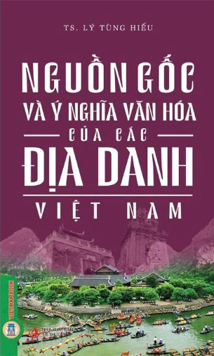 Sách Nguồn Gốc Và Ý Nghĩa Văn Hóa Của Các Địa Danh Việt Nam - Lý Tùng Hiếu
