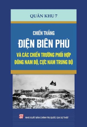 Sách Chiến thắng Điện Biên Phủ và các chiến trường phối hợp Đông Nam Bộ, cực Nam Trung Bộ (Đảng ủy - Bộ Tư lệnh Quân khu 7)