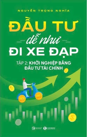 Sách Đầu Tư Dễ Như Đi Xe Đạp (Tập 2) Khởi Nghiệp Bằng Đầu Tư Tài Chính (Nguyễn Trọng Nghĩa)