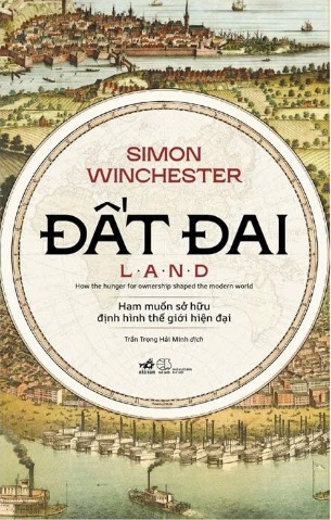 Sách Đất Đai (Ham Muốn Sở Hữu Định Hình Thế Giới Hiện Đại) Simon Winchester