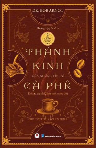 Sách Thánh Kinh Của Những Tín Đồ Cà Phê - Dr. Bob Arnot