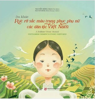 Sách Du Khảo Rực Rỡ Sắc Màu Trang Phục Phụ Nữ Các Dân Tộc Việt Nam - A Brilliant Visual Journal Vietnamese Women's Ethnic Costumes (Nguyễn Bông Mai)