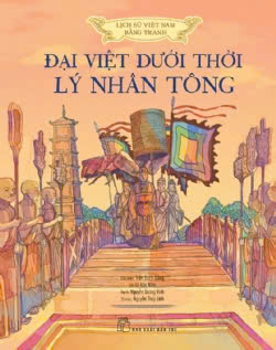 Sách Lịch Sử Việt Nam Bằng Tranh Màu - Đại Việt Dưới Thời Lý Nhân Tông (Bìa Cứng)