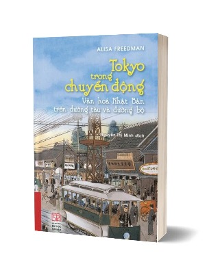 Sách Tokyo Trong Chuyển Động - Văn Hóa Nhật Bản Trên Đường Tàu Và Đường Bộ (Bìa Mềm) Alisa Freedman