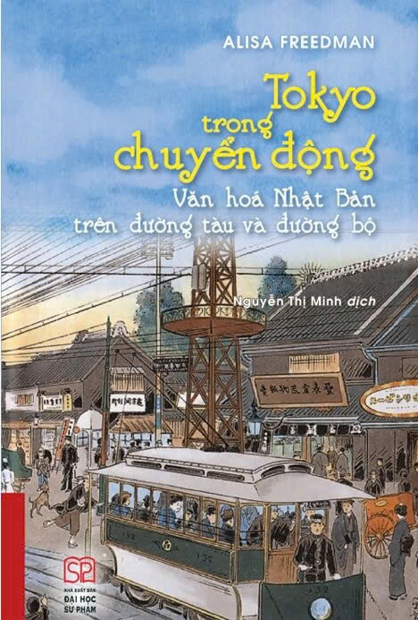 Sách Tokyo Trong Chuyển Động - Văn Hóa Nhật Bản Trên Đường Tàu Và Đường Bộ (Bìa Mềm) Alisa Freedman