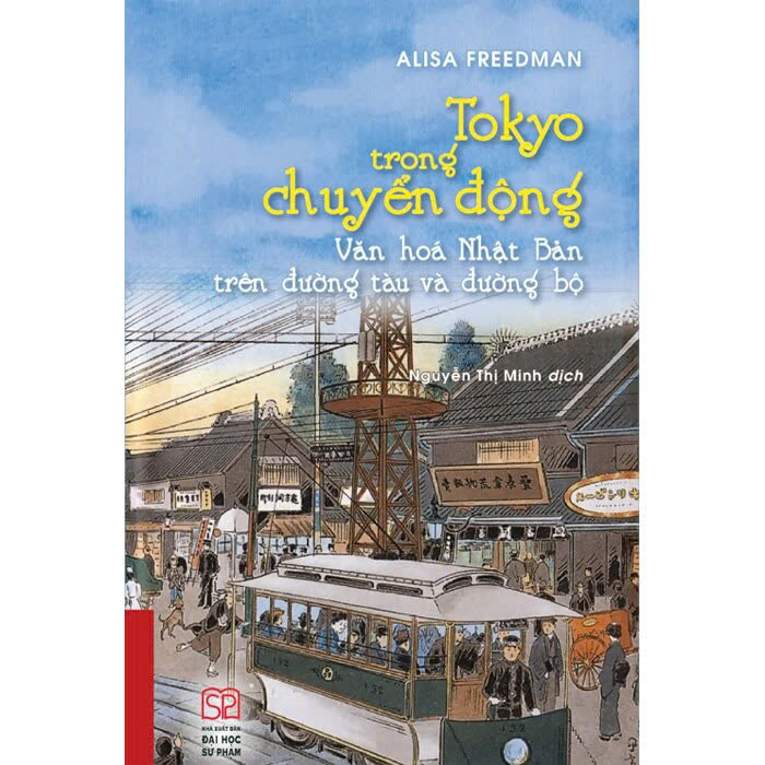 Sách Tokyo Trong Chuyển Động - Văn Hóa Nhật Bản Trên Đường Tàu Và Đường Bộ (Bìa Cứng) Alisa Freedman