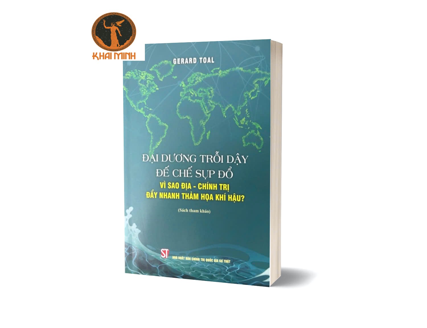Sách Đại Dương Trỗi Dậy Đế Chế Sụp Đổ (Vì Sao Địa – Chính Trị Đẩy Nhanh Thảm Họa Khí Hậu?) Gerard Total
