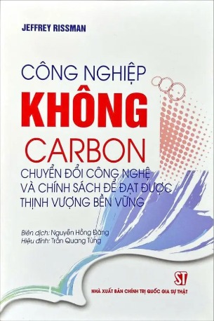 sách Công nghiệp không carbon: Chuyển đổi công nghệ và chính sách để đạt được thịnh vượng bền vững (Jeffrey Rissman)