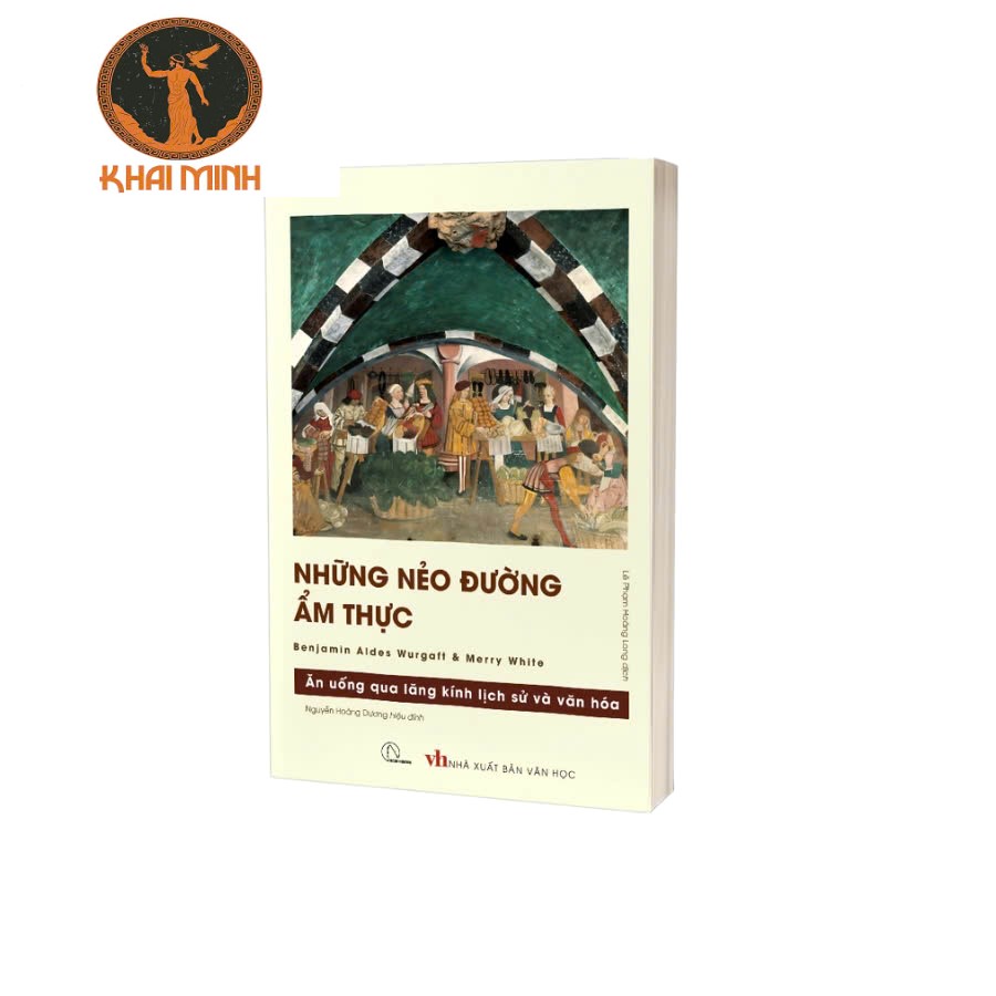 sách Những Nẻo Đường Ẩm Thực - Ăn Uống Qua Lăng Kính Lịch Sử Và Văn Hóa (Benjamin A. Wurgaft, Merry I. White)