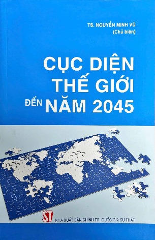 Sách Cục diện thế giới đến năm 2045 (TS. Nguyễn Minh Vũ)