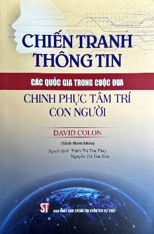 Sách Chiến tranh thông tin: Các quốc gia trong cuộc đua chinh phục tâm trí con người (sách tham khảo) David Colon