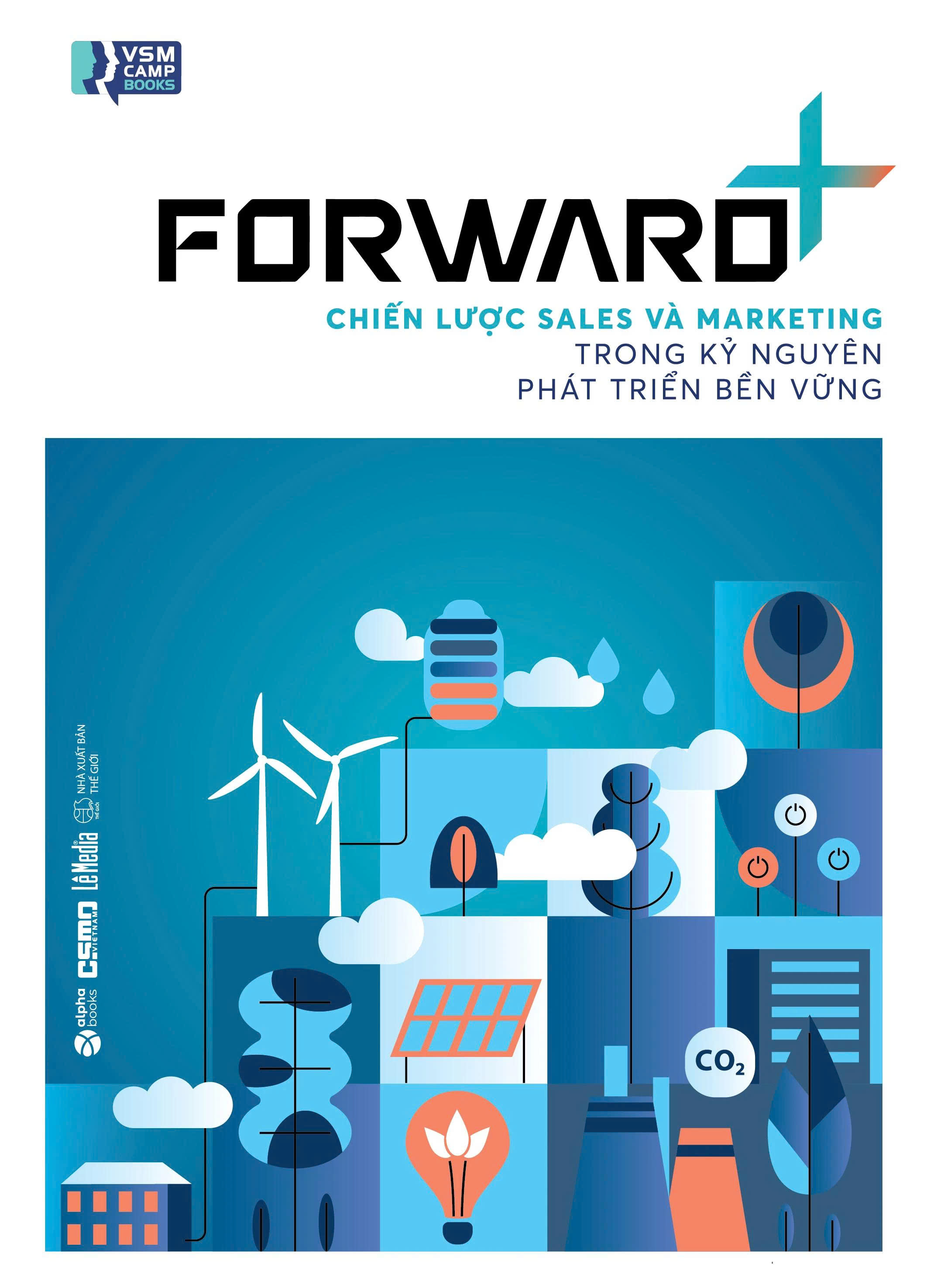 Forward+ - Chiến Lược Sales Và Marketing Trong Kỷ Nguyên Phát Triển Bền Vững (Nhiều Tác Giả)