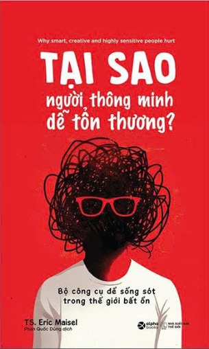 Tại Sao Người Thông Minh Dễ Tổn Thương? - Bộ Công Cụ Để Sống Sót Trong Thế Giới Bất Ổn (Eric Maisel)
