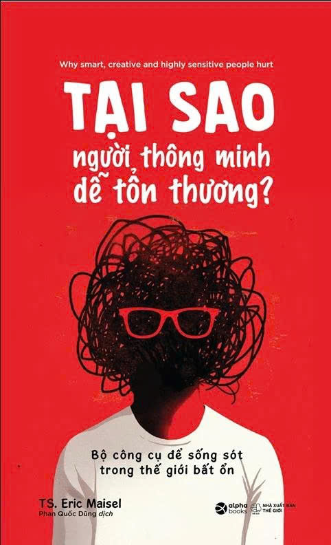 Tại Sao Người Thông Minh Dễ Tổn Thương? - Bộ Công Cụ Để Sống Sót Trong Thế Giới Bất Ổn (Eric Maisel)