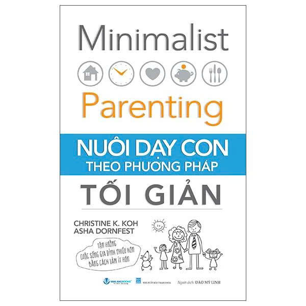 Minimalist Parenting - Nuôi Dạy Con Theo Phương Pháp Tối Giản (Christine K.Koh, Asha Dornfest)