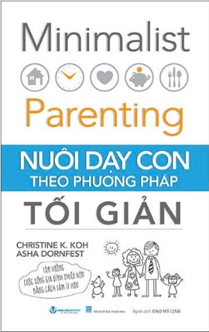 Minimalist Parenting - Nuôi Dạy Con Theo Phương Pháp Tối Giản (Christine K.Koh, Asha Dornfest)
