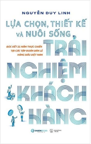  Lựa Chọn, Thiết Kế Và Nuôi Sống Trải Nghiệm Khách Hàng (Nguyễn Duy Linh)