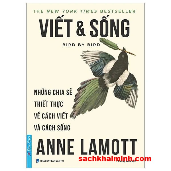 Viết Và Sống - Bird By Bird - Những Chia Sẻ Thiết Thực Về Cách Viết Và Cách Sống (Anne Lamott)