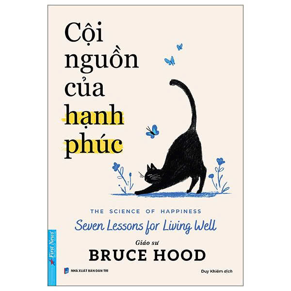 Cội Nguồn Của Hạnh Phúc - The Science Of Happiness - Seven Lessons For Living Well (GS Bruce Hood)