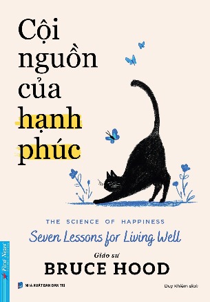 Cội Nguồn Của Hạnh Phúc - The Science Of Happiness - Seven Lessons For Living Well (GS Bruce Hood)