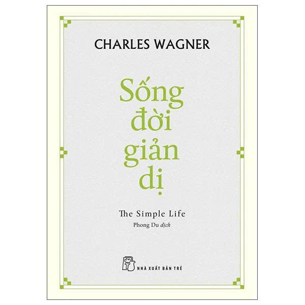 Sống Đời Giản Dị - The Simple Life (Charles Wagner)