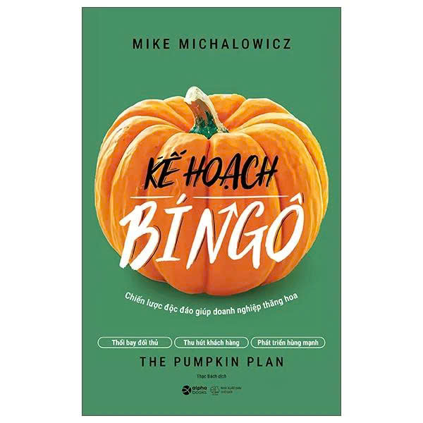 Kế Hoạch Bí Ngô - The Pumpkin Plan - Chiến Lược Độc Đáo Giúp Doanh Nghiệp Thăng Hoa (Mike Michalowicz)