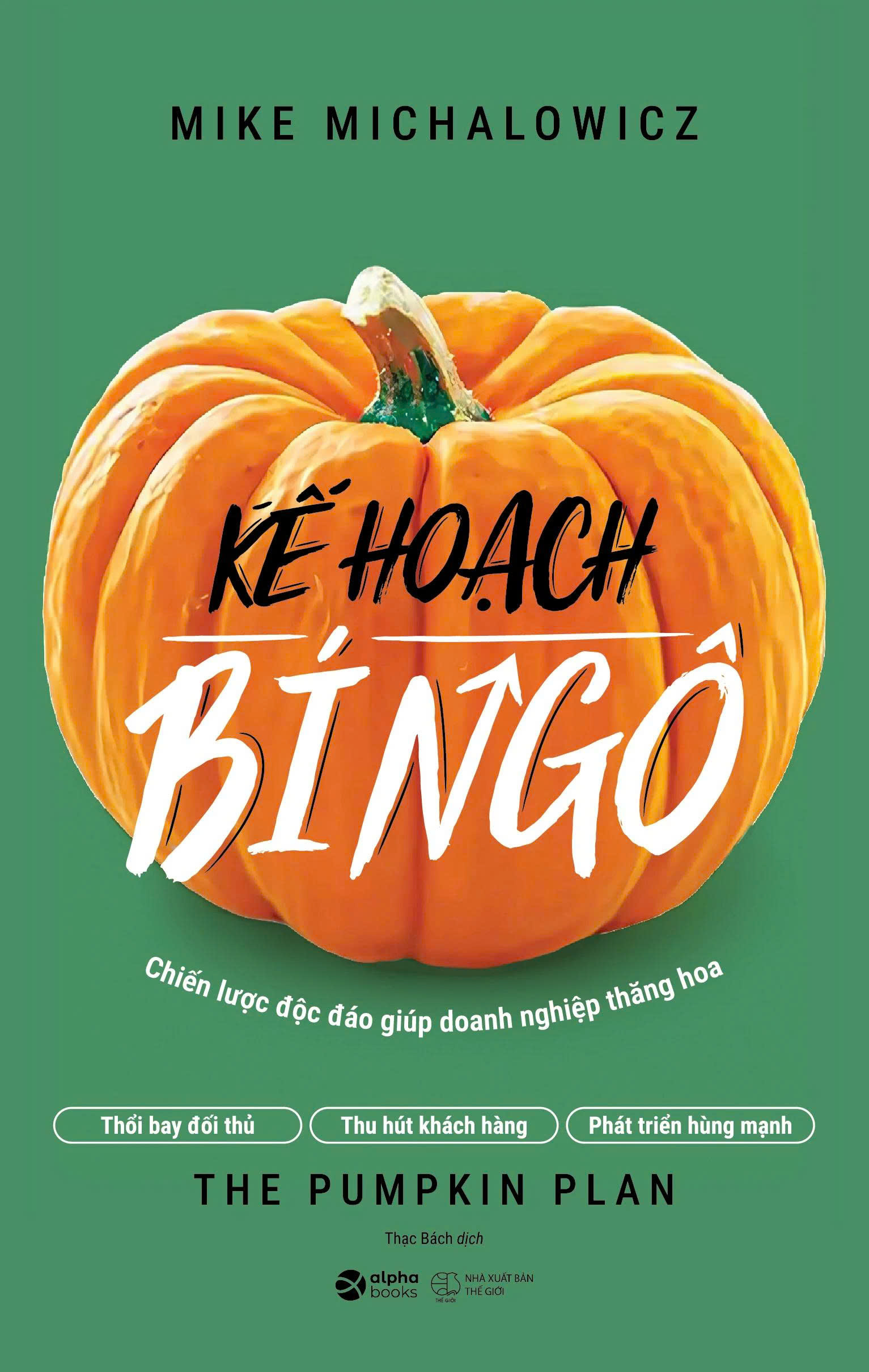 Kế Hoạch Bí Ngô - The Pumpkin Plan - Chiến Lược Độc Đáo Giúp Doanh Nghiệp Thăng Hoa (Mike Michalowicz)