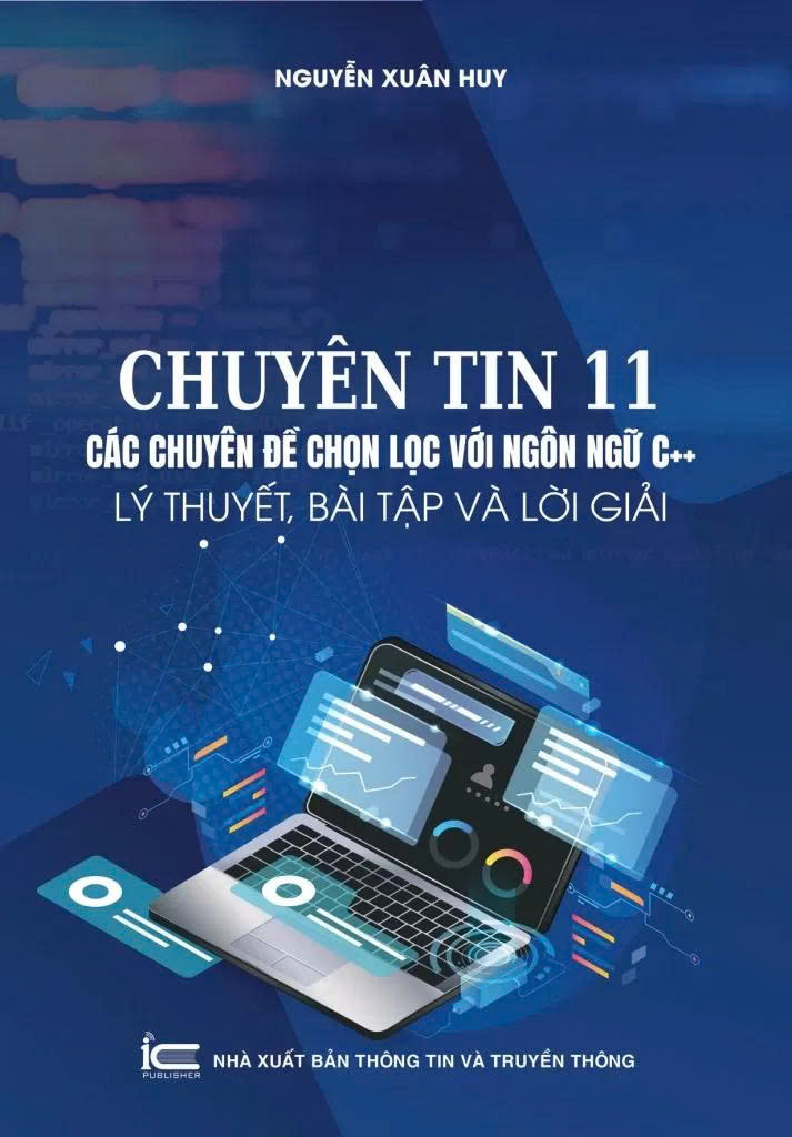 Chuyên tin 11 - Các chuyên đề chọn lọc với ngôn ngữ C++, Lý thuyết, bài tập và lời giải (Nguyễn Xuân Huy)