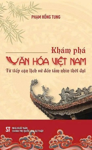 Khám phá văn hóa Việt Nam - Từ tiếp cận lịch sử đến tầm nhìn thời đại (Phạm Hồng Tung)