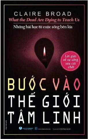 What The Dead Are Dying To Teach Us - Những Bài Học Từ Cuộc Sống Bên Kia - Bước Vào thế Giới Tâm Linh (Claire Broad)