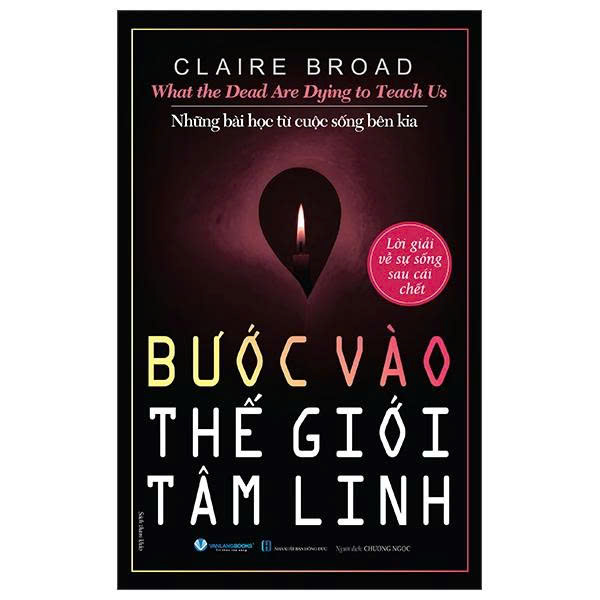 What The Dead Are Dying To Teach Us - Những Bài Học Từ Cuộc Sống Bên Kia - Bước Vào thế Giới Tâm Linh (Claire Broad)