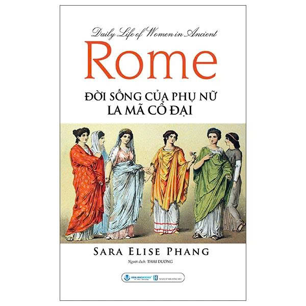 Daily Life Of Women In Ancient Rome - Đời Sống Của Phụ Nữ La Mã Cổ Đại (Sara Elise Phang)