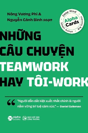 Những Câu Chuyện Teamwork Hay Tôi-Work (Nguyễn Cảnh Bình, Nông Vương Phi)