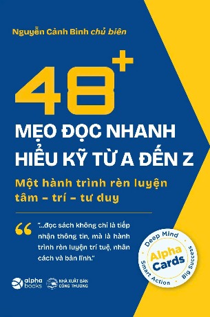48+ Mẹo Đọc Nhanh Hiểu Kỹ Từ A Đến Z - Một Hành Trình Rèn Luyện Tâm-Trí-Tư Duy (Nguyễn Cảnh Bình)