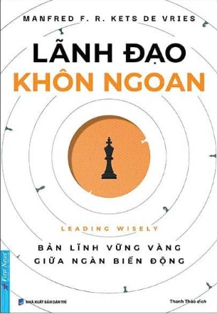Lãnh Đạo Khôn Ngoan - Bản lĩnh vững vàng giữa ngàn biến động (Manfred F. R. Kets De Vries)