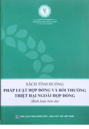 Sách tình huống pháp luật hợp đồng và bồi thường thiệt hại ngoài hợp đồng (Bình luận bản án) Trường Đại học Luật TP. HCM