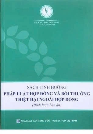 Sách tình huống pháp luật hợp đồng và bồi thường thiệt hại ngoài hợp đồng (Bình luận bản án) Trường Đại học Luật TP. HCM