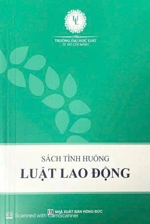 Sách tình huống luật lao động - Trường Đại Học Luật Thành Phố Hồ Chí Minh 